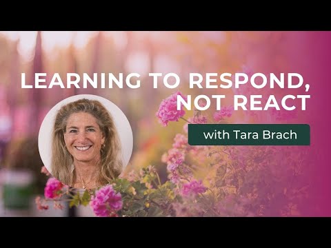 Learning to Respond, Not React with Tara Brach