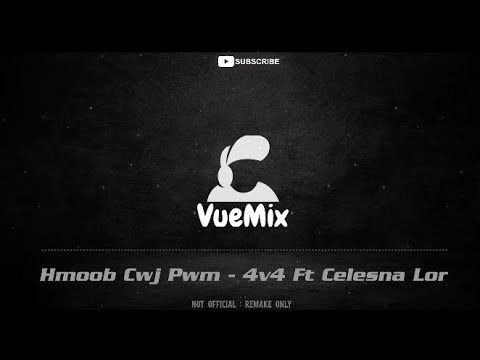 Hmoob Cwj Pwm - 4v4 Ft Celesna Lor (VueMix_Remake)