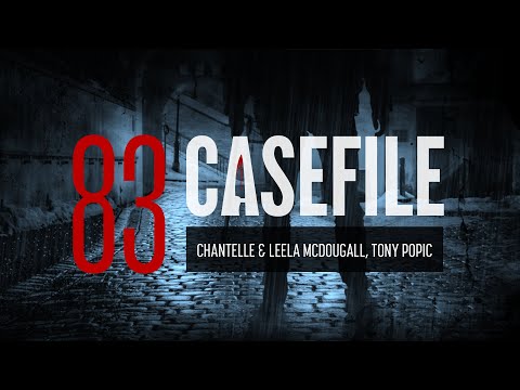 Case 83: Chantelle & Leela McDougall, Tony Popic
