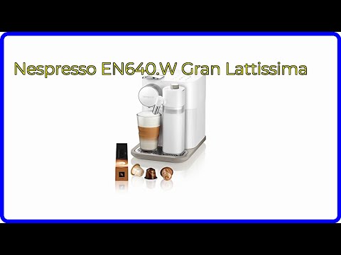 BEWERTUNG (2025): Nespresso EN640.W Gran Lattissima. WESENTLICHE Einzelheiten