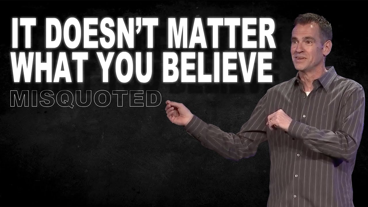 It Doesn't Matter What You Believe... | Misquoted