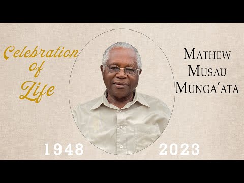 CELEBRATION OF LIFE - MATHEW MUSAU MUNGA'ATA (1948 - 2023).