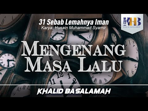31 Sebab Lemahnya Iman #3 - Mengenang Masa Lalu - Khalid Basalamah