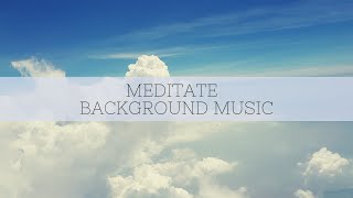 Meditate - Background Music for Videos