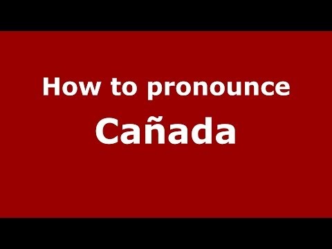 How to pronounce Cañada