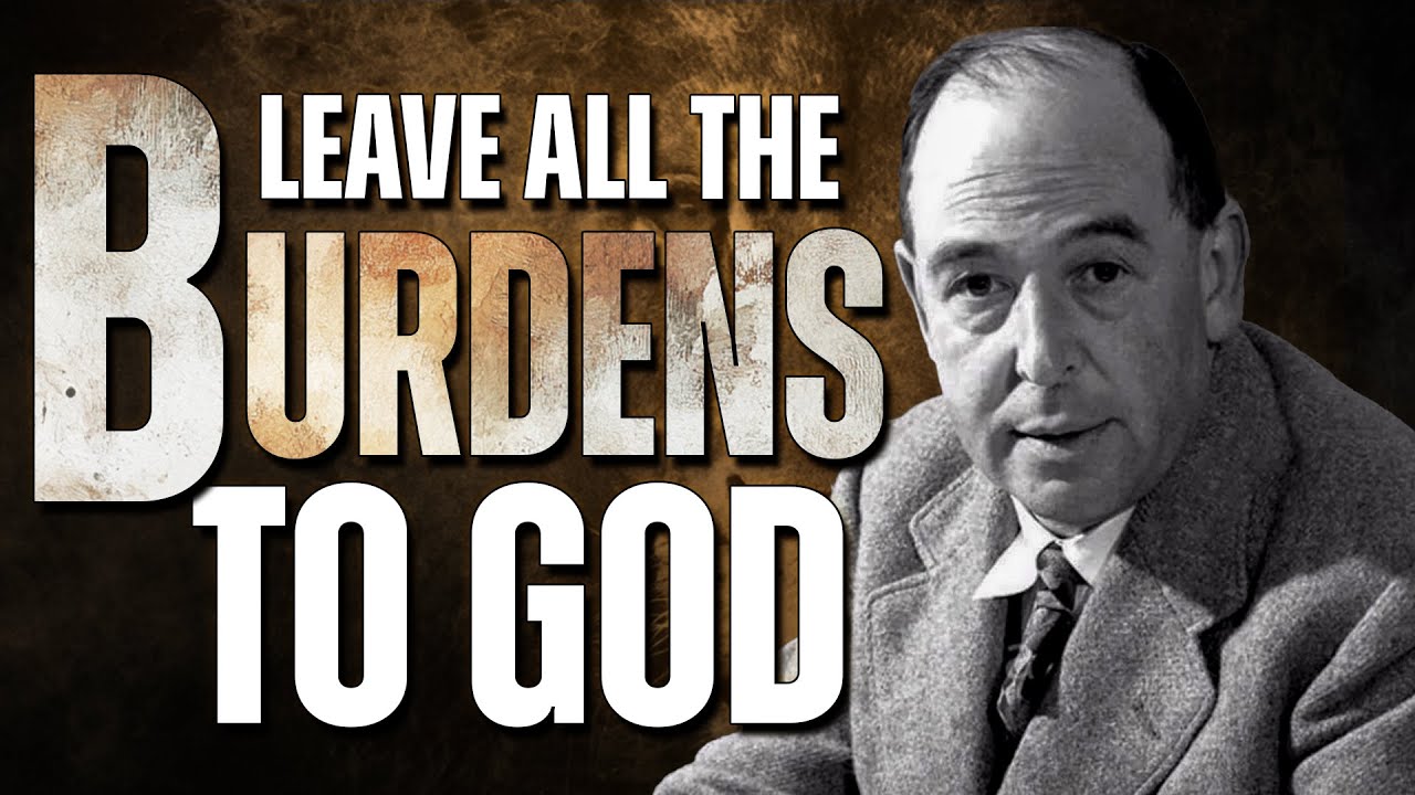 How to SURRENDER All Your Burdens to GOD: This Powerful Prayer | C.S Lewis Messages