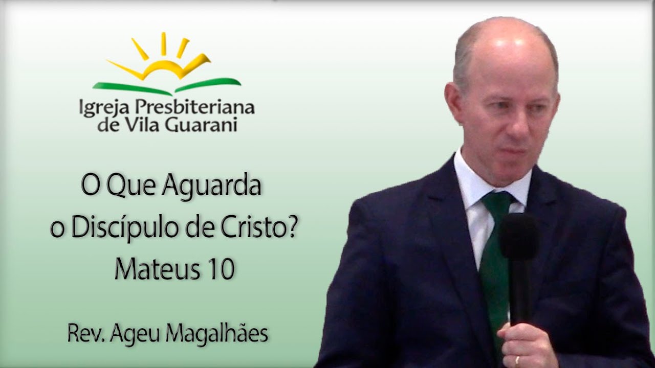 O que aguarda o Discípulo de Cristo - Mateus 10 | Rev. Ageu Magalhães