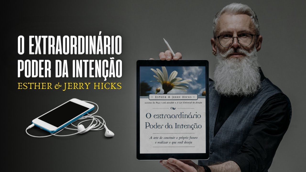 O extraordinário poder da intenção - Esther e Jerry Hicks