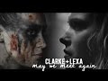 clarke + lexa | may we meet again 