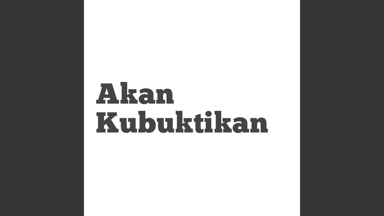 Akan Kubuktikan