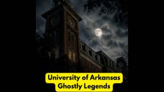 University of Arkansas Ghostly Legends