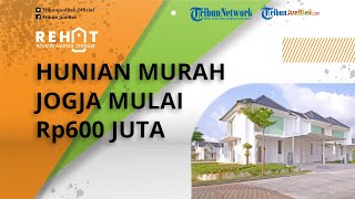 REHAT: Cari Hunian Murah Mulai Rp600 Jutaan, Cek Harga dan Pilihan Rumah di Jogja