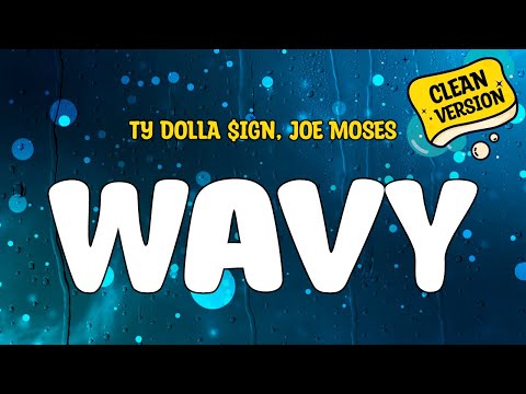 Ty Dolla $ign (feat. Joe Moses) - WAVY (Clean Version) Lyrics