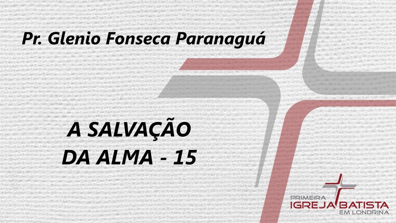 A SALVAÇÃO DA ALMA - 15 - Glenio Fonseca Paranaguá