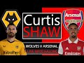 Wolves V Arsenal Live Watch Along (Curtis Shaw TV)