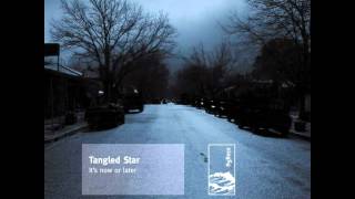 Tangled Star -  'It's Now or Later'
