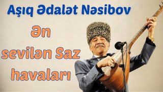Aşıq Ədalət Nəsibov  Seçmə Saz Havaları  Ən çox dinlənilən Aşıq mahnıları