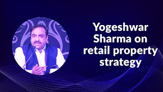 Yogeshwar Sharma on retail property strategy  image