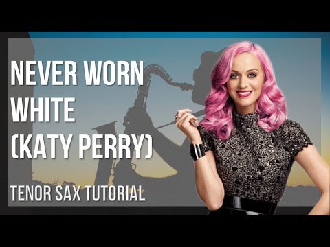 How to play Never Worn White by Katy Perry on Tenor Sax (Tutorial)
