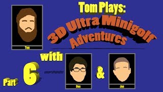 Tom Plays 3D Ultra Minigolf Adventures with Dan &amp; Jan Part 6