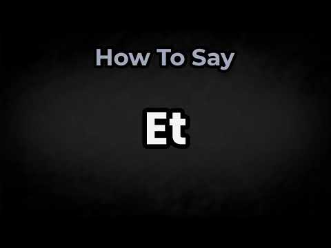 How To Pronounce Et? (CORRECTLY) Meaning & Pronunciation