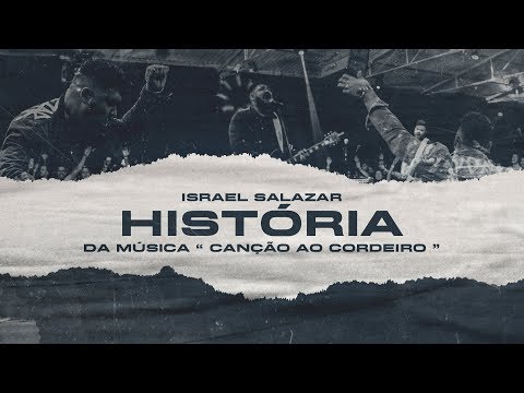 Israel Salazar - Canção Ao Cordeiro - (Por Trás da Canção)