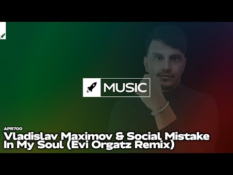 Vladislav Maximov & Social Mistake - In My Soul (Evi Orgatz Extended Remix)