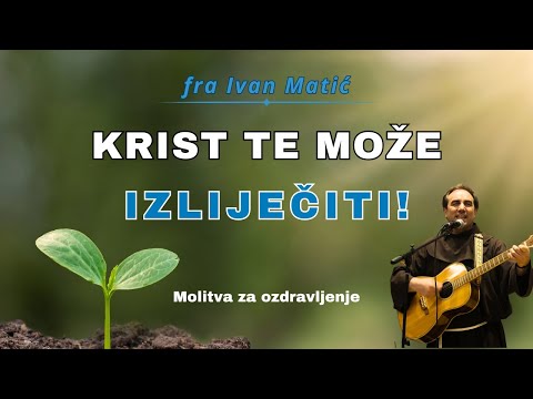 Krist te može izliječiti! fra Ivan Matić