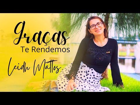 GRAÇAS TE RENDEMOS - LEIDH MATTOS (VÍDEO LETRA)