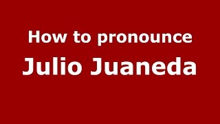 How to pronounce Julio Juaneda