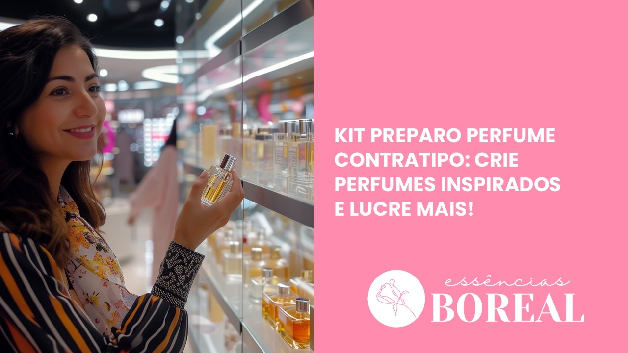 Kit Preparo Perfume Contratipo: Crie Perfumes Inspirados e Lucre Mais | Essências Boreal