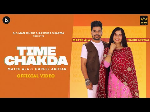 Time Chakda (Official Video) Matte Ala | Gurlez Akhtar | Big Man Music