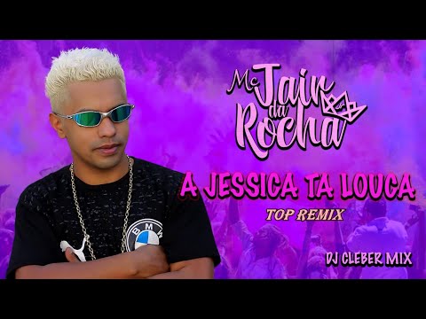Mc Jair Da Rocha - A Jessica Ta Louca (Top Remix) Dj Cleber Mix