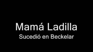 Mamá Ladilla - Sucedió en Beckelar