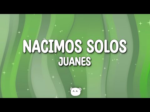 Juanes - Nacimos Solos (Lyrics)