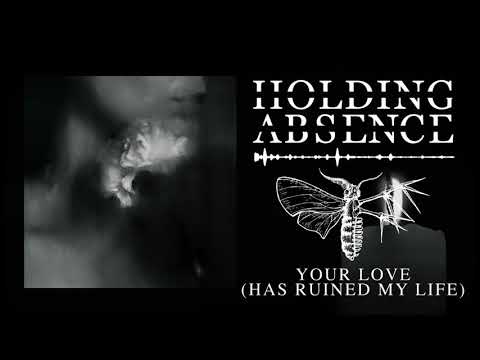 Holding Absence - Your Love 'Has Ruined My Life' (OFFICIAL AUDIO STREAM)