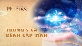 Trung y cũng có thể điều trị các chứng bệnh cấp tính | Câu chuyện y học