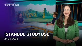 Terk Edilme Kaygısı, Avrupa Gündemi | İstanbul Stüdyosu - 27.04.2025