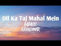 DIL KA TAJ MAHAL MEIN Lyrics BADASS RAVIKUMAR DIL Ka Taj Mahal Mein Movie Song