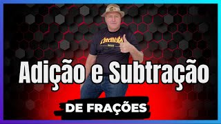 ADIÇÃO E SUBTRAÇÃO DE FRAÇÕES