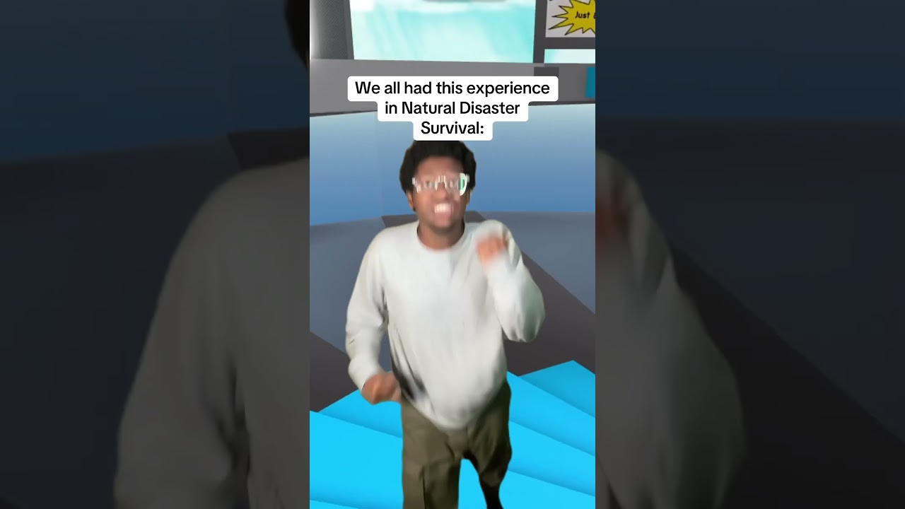 We all had this experience in Natural Disaster Survival