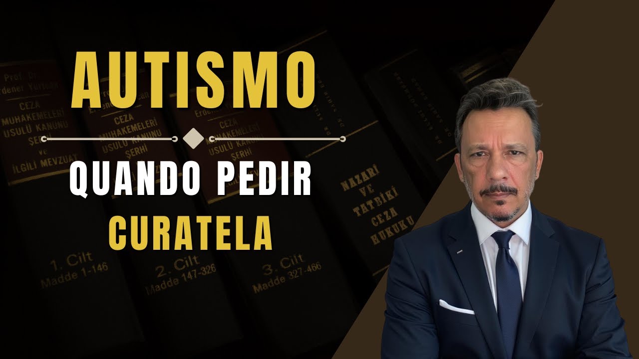 Devo pedir CURATELA para AUTISTA adulto? - QUANDO E  COMO PEDIR?