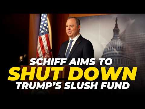 Schiff Announces Effort to Shut Down Trump Slush Fund