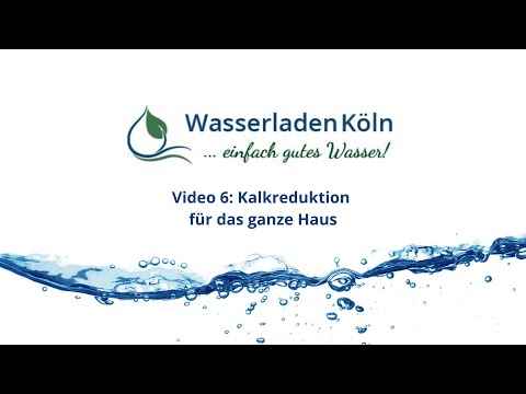 Wasserladen Köln - Video 6: Kalkreduktion für das ganze Haus
