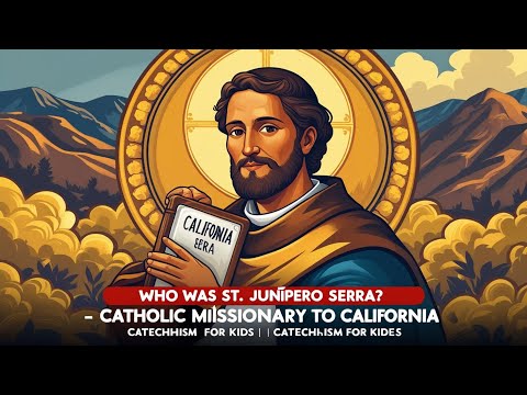 Who Was St. Junípero Serra? — Catholic Missionary to California | Catechism for Kids