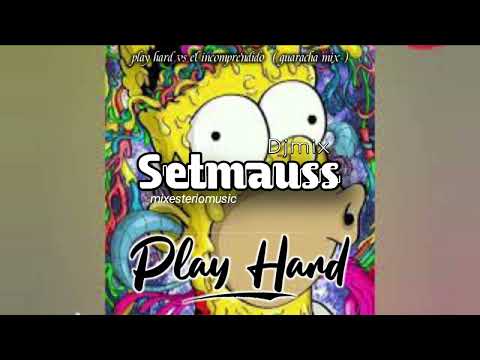 Play hard X El incomprendido  // dj mix setmauss ( guaracha remix )