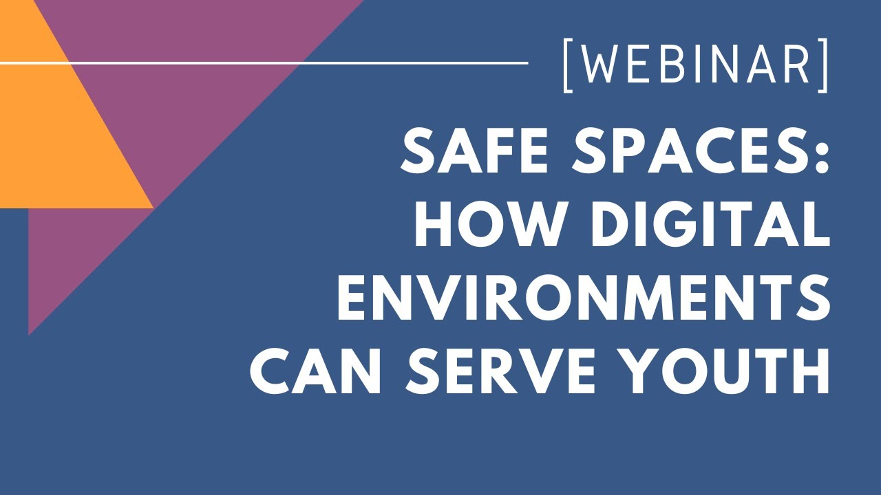 Safe Spaces: How Digital Environments Can Serve Youth