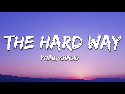 PNAU & Khalid - The Hard Way (Lyrics)