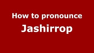 How to pronounce Jashirrop