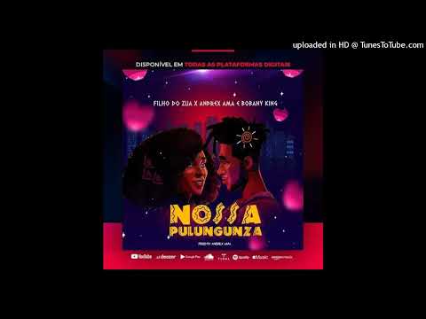 Filho do Zua - Nossa Pulungunza (feat. Andrex Ama & Bobany King)